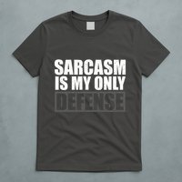 Sarcasm Is My Only Defense T-Shirt
