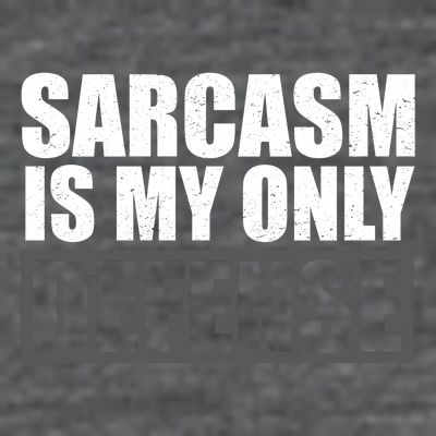 Sarcasm Is My Only Defense T-Shirt