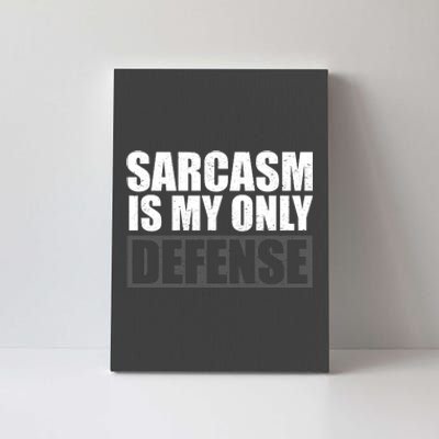 Sarcasm Is My Only Defense Canvas