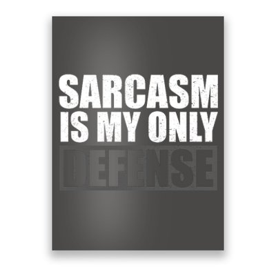 Sarcasm Is My Only Defense Poster