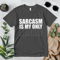 Sarcasm Is My Only Defense Premium T-Shirt