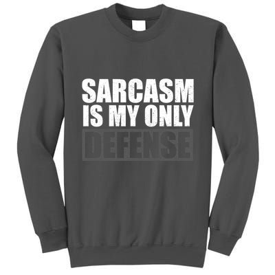 Sarcasm Is My Only Defense Tall Sweatshirt