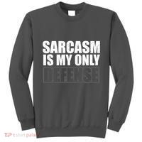 Sarcasm Is My Only Defense Tall Sweatshirt