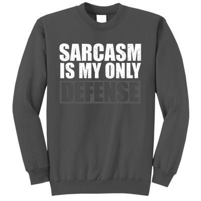 Sarcasm Is My Only Defense Tall Sweatshirt