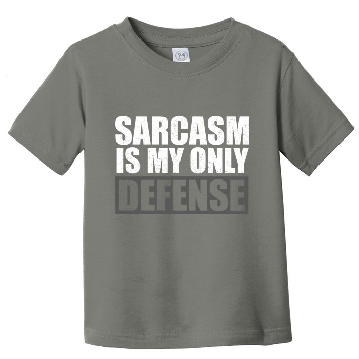 Sarcasm Is My Only Defense Toddler T-Shirt