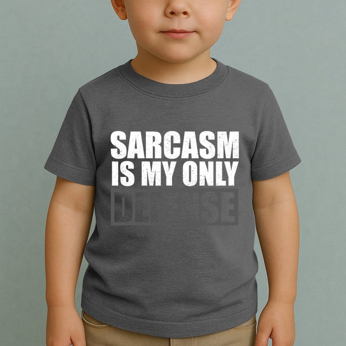 Sarcasm Is My Only Defense Toddler T-Shirt