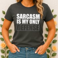 Sarcasm Is My Only Defense Womens T-Shirt