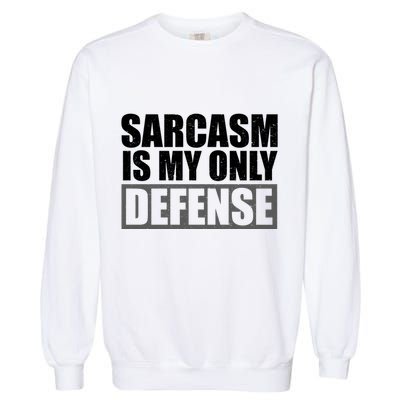 Sarcasm Is My Only Defense Garment-Dyed Sweatshirt