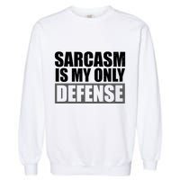 Sarcasm Is My Only Defense Garment-Dyed Sweatshirt