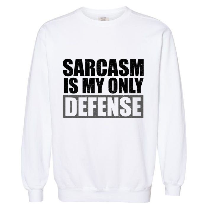 Sarcasm Is My Only Defense Garment-Dyed Sweatshirt