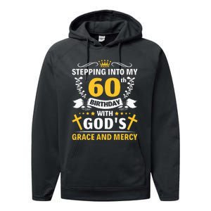 Stepping into my 60th birthday with gods grace and mercy Performance Fleece Hoodie