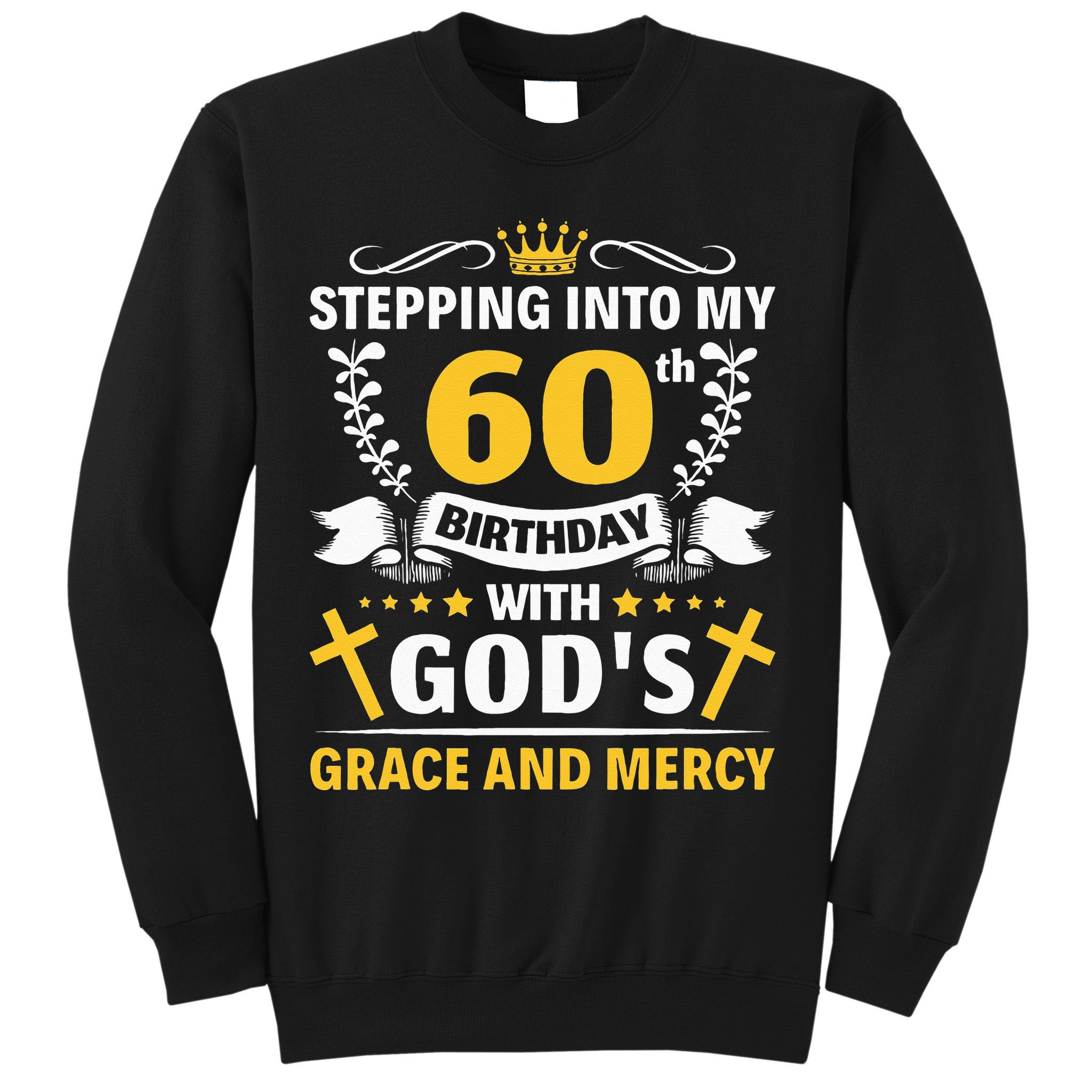 Stepping into my 60th birthday with gods grace and mercy Sweatshirt