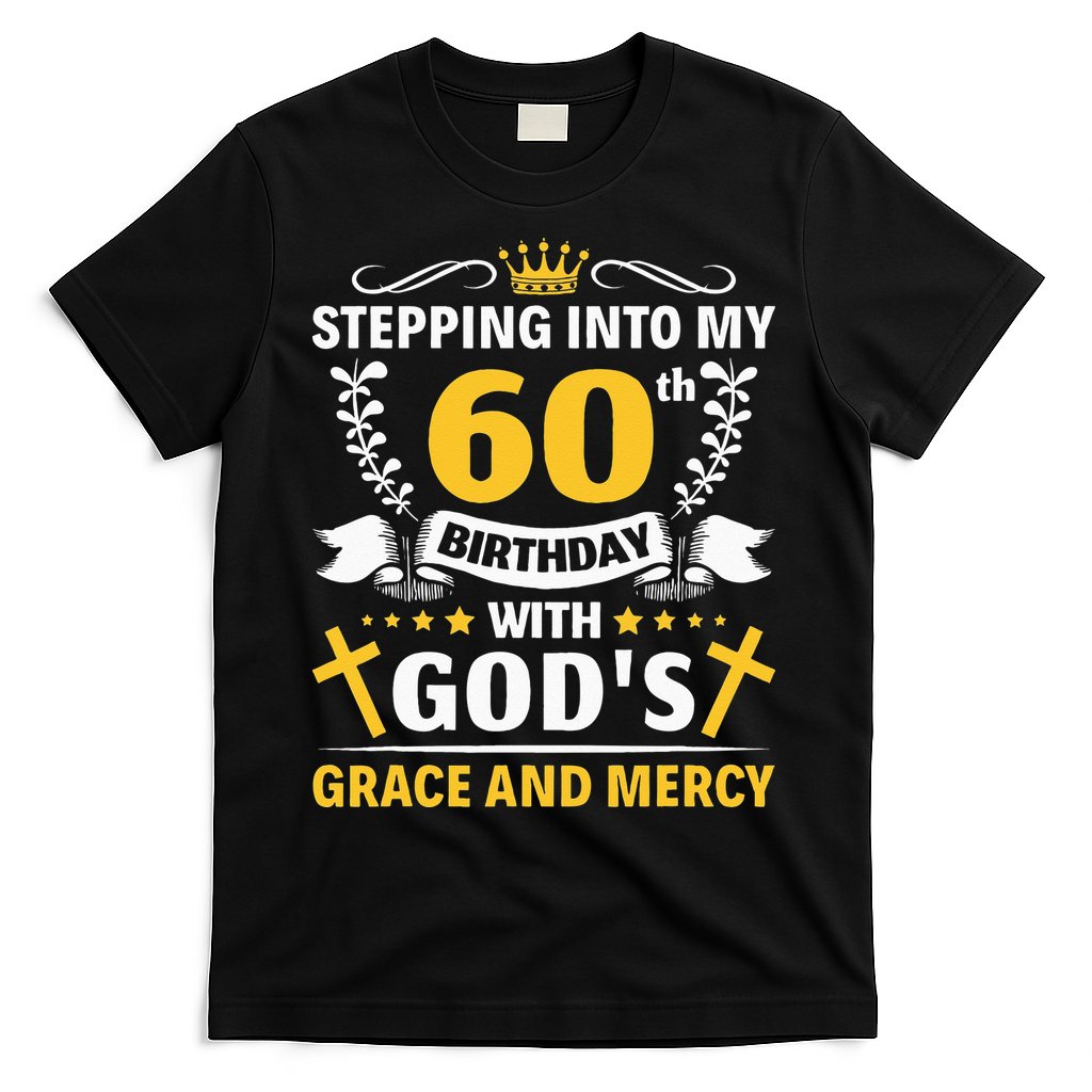 Stepping into my 60th birthday with gods grace and mercy T-Shirt