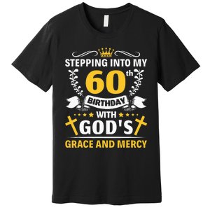 Stepping into my 60th birthday with gods grace and mercy Premium T-Shirt