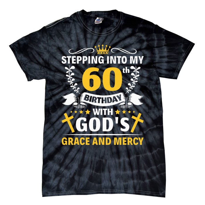 Stepping into my 60th birthday with gods grace and mercy Tie-Dye T-Shirt