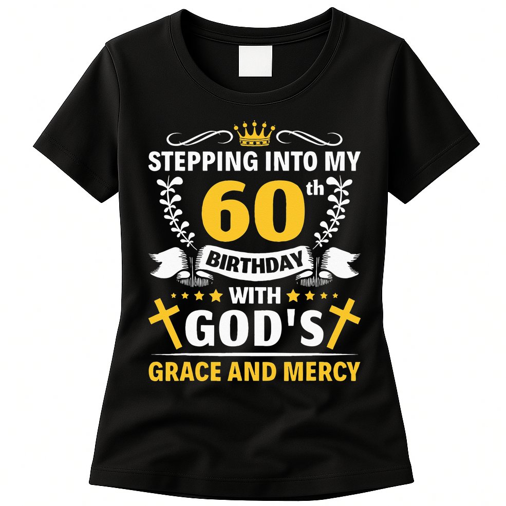 Stepping into my 60th birthday with gods grace and mercy Womens T-Shirt