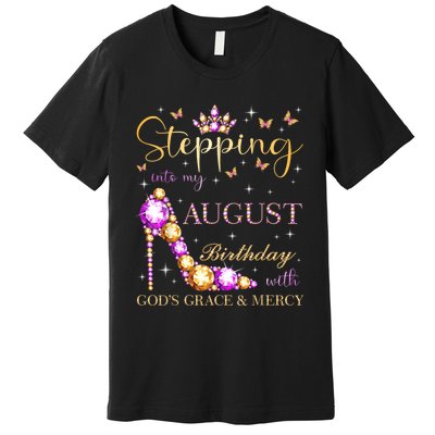 Stepping Into My August Birthday With Gods Grace And Mercy Premium T-Shirt