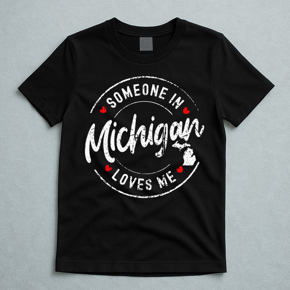 Someone In Michigan Loves Me Distressed Vintage Design T-Shirt