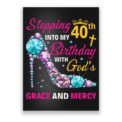 Stepping Into My 40th Birthday With Gods Grace And Mercy Poster