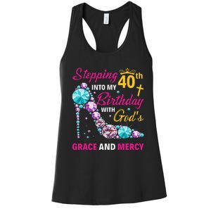 Stepping Into My 40th Birthday With Gods Grace And Mercy Women's Racerback Tank