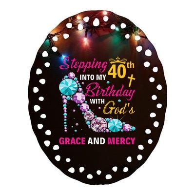 Stepping Into My 40th Birthday With Gods Grace And Mercy Ceramic Oval Ornament