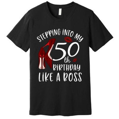 Stepping Into My 50th Birthday Like A Boss Gift 50 Years Old Premium T-Shirt