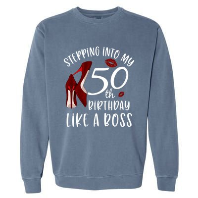 Stepping Into My 50th Birthday Like A Boss Gift 50 Years Old Garment-Dyed Sweatshirt