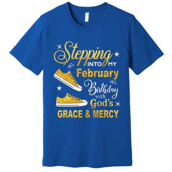 Stepping Into My February Birthday With Gods Grace and Mercy Premium T-Shirt