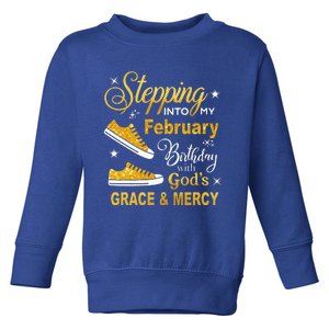 Stepping Into My February Birthday With Gods Grace and Mercy Toddler Sweatshirt