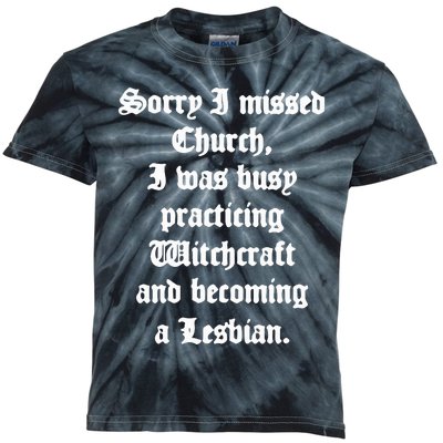 Sorry I Missed Church I Was Busy Practicing Witchcraft And Becoming Kids Tie-Dye T-Shirt