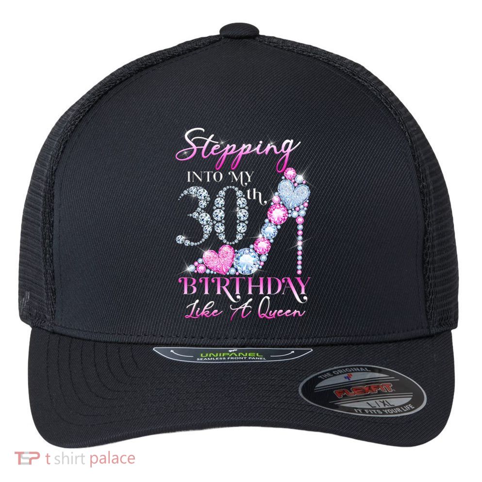 Stepping Into My 30th  Birthday Like A Queen Flexfit Unipanel Trucker Cap