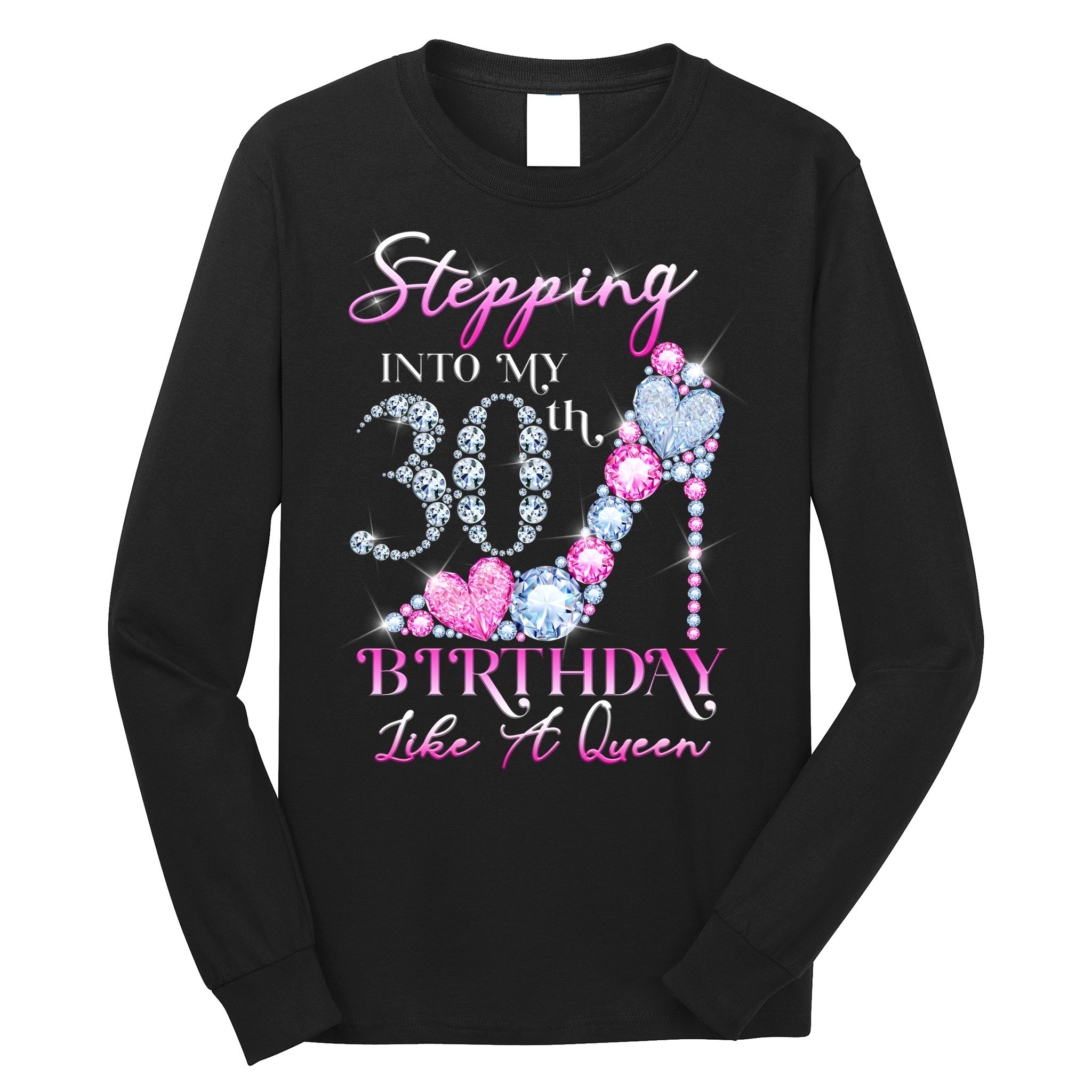 Stepping Into My 30th  Birthday Like A Queen Long Sleeve Shirt