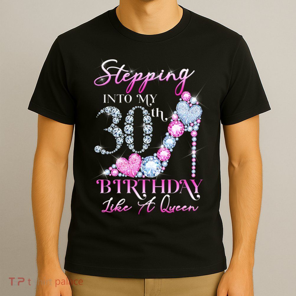 Stepping Into My 30th  Birthday Like A Queen T-Shirt