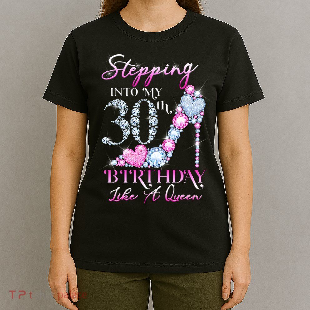 Stepping Into My 30th  Birthday Like A Queen T-Shirt