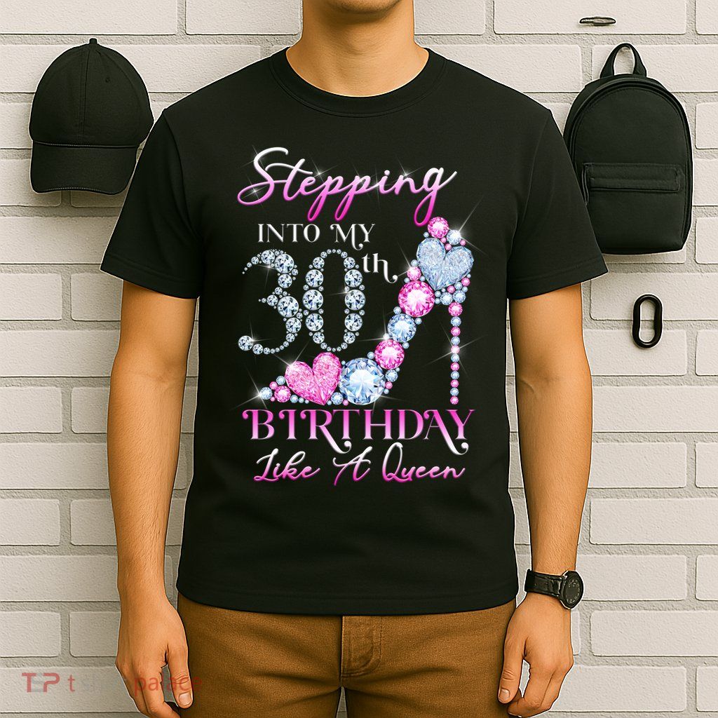 Stepping Into My 30th  Birthday Like A Queen T-Shirt
