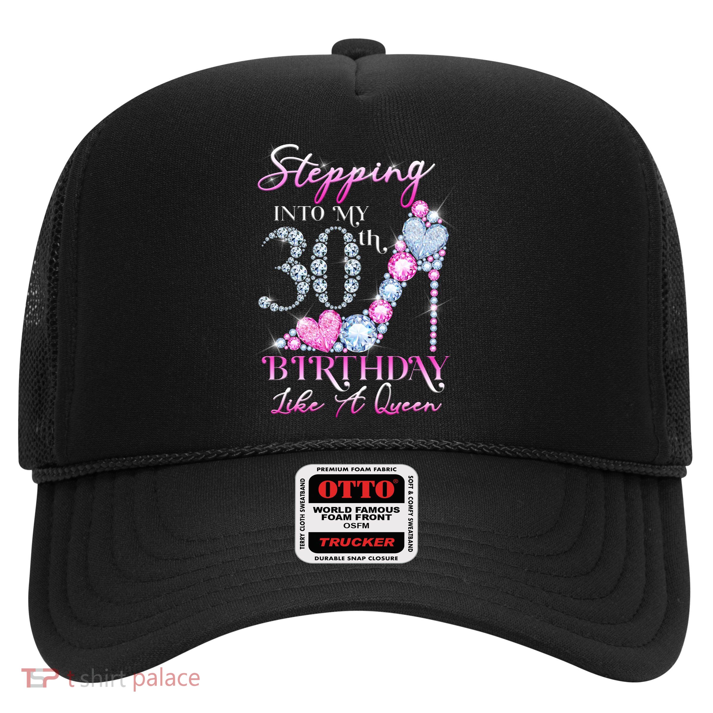 Stepping Into My 30th  Birthday Like A Queen Trucker Hat
