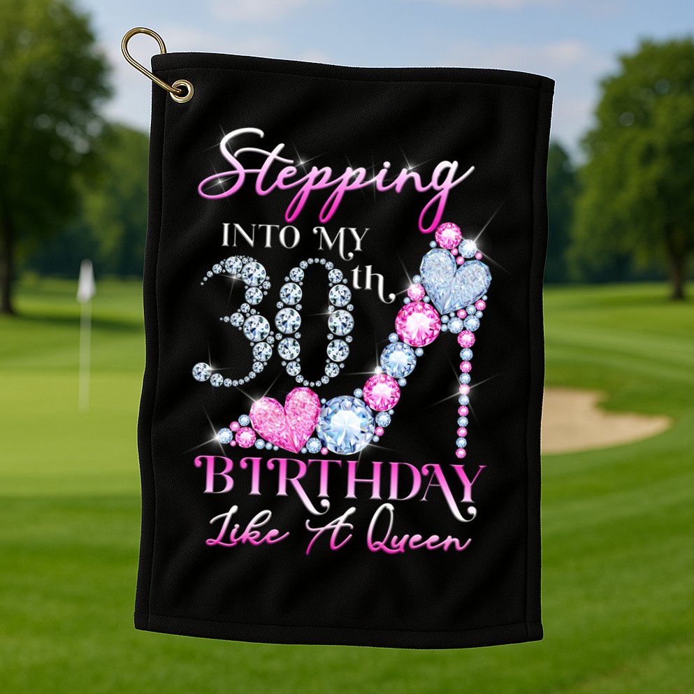 Stepping Into My 30th  Birthday Like A Queen Golf Towel