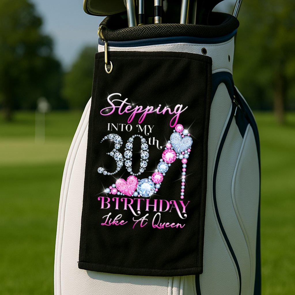 Stepping Into My 30th  Birthday Like A Queen Golf Towel
