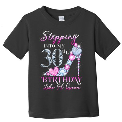 Stepping Into My 30th  Birthday Like A Queen Toddler T-Shirt