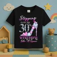 Stepping Into My 30th  Birthday Like A Queen Toddler T-Shirt