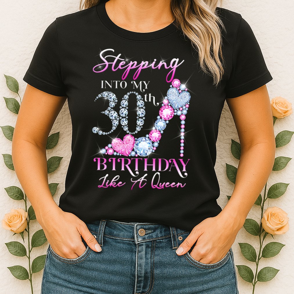 Stepping Into My 30th  Birthday Like A Queen Womens T-Shirt