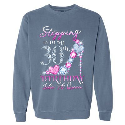 Stepping Into My 30th  Birthday Like A Queen Garment-Dyed Sweatshirt
