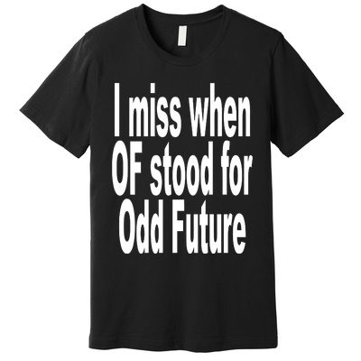 Shoprevive I Miss When Of Stood For Odd Future Premium T-Shirt