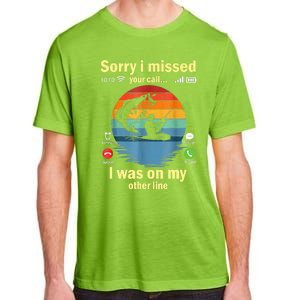 Sorry I Missed Your Call Was On Other Line Funny Men Fishing Adult ChromaSoft Performance T-Shirt