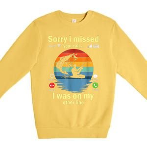 Sorry I Missed Your Call Was On Other Line Funny Men Fishing Premium Crewneck Sweatshirt