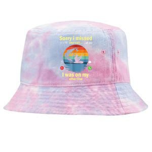 Sorry I Missed Your Call Was On Other Line Funny Men Fishing Tie-Dyed Bucket Hat