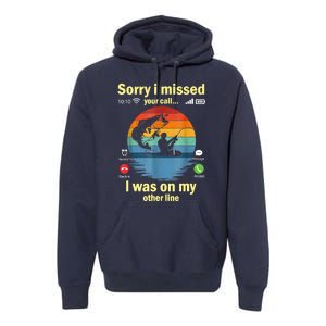 Sorry I Missed Your Call Was On Other Line Funny Men Fishing Premium Hoodie