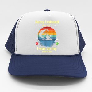 Sorry I Missed Your Call Was On Other Line Funny Men Fishing Trucker Hat