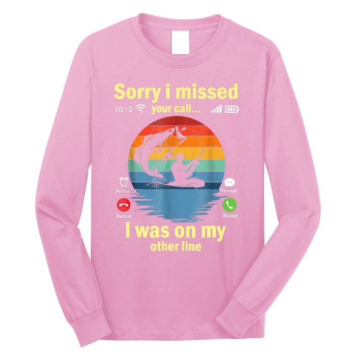 Sorry I Missed Your Call Was On Other Line Funny Men Fishing Long Sleeve Shirt