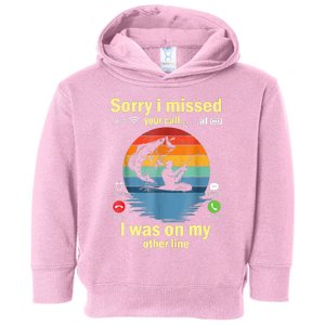 Sorry I Missed Your Call Was On Other Line Funny Men Fishing Toddler Hoodie